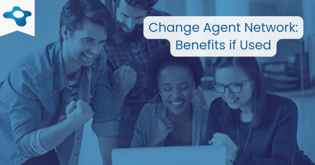 Change Agent Network Benefits