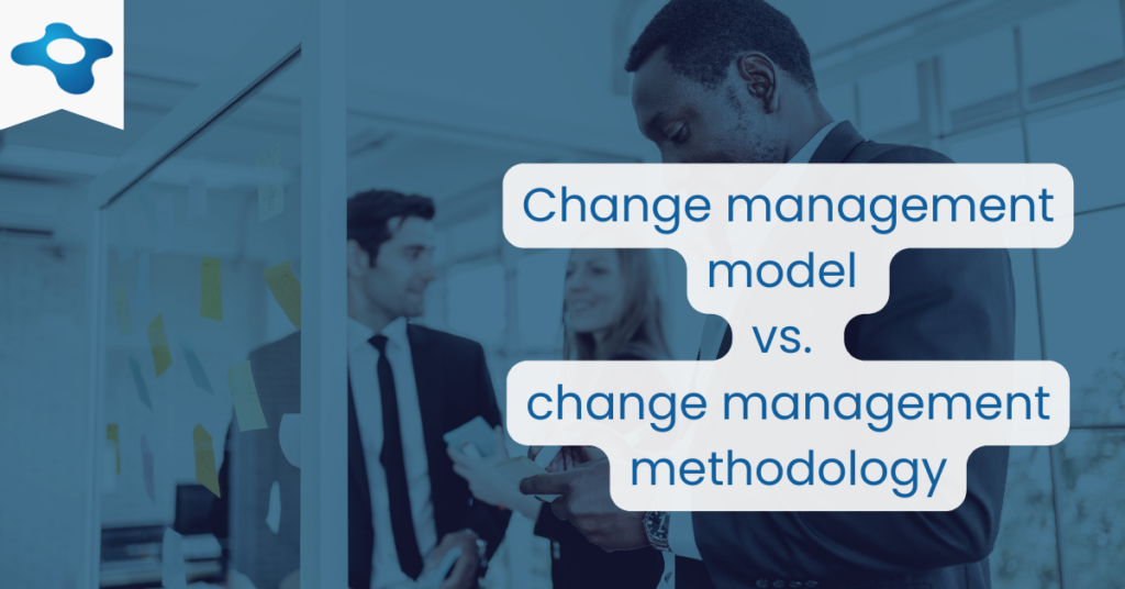 Change Management Model vs Change Management Methodology | Changemethod