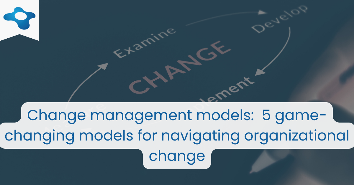 Change Management Models - 5 game changing models | Changemethod - Change Management Methodology