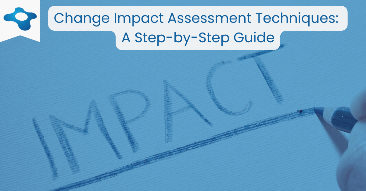 Change Impact Assessment Techniques | A Step by Step Guide | Changemethod