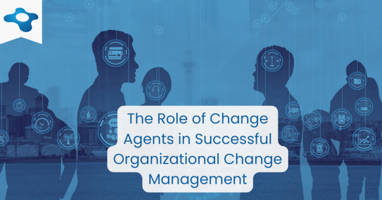 The Role of Change Agents in Successful Organizational Change Management | Changemethod