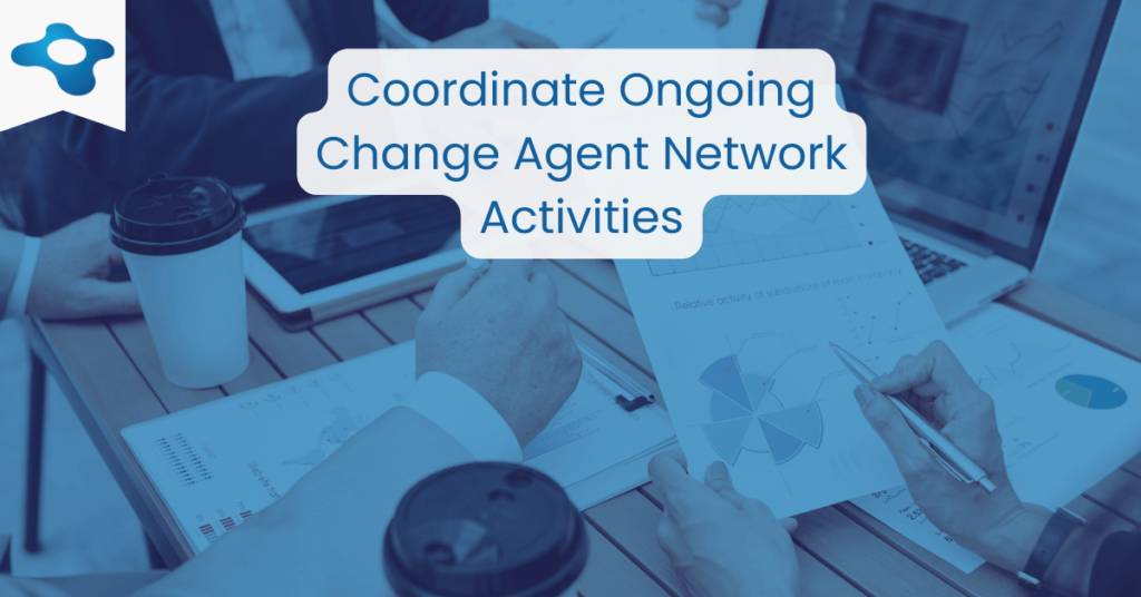 The Role of Change Agents in Successful Organizational Change Management | Coordinate Ongoing Change Agent Network Activities | Changemethod
